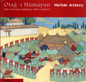 Otag-i Humayun: the Ottoman Imperial Tent Complex/Nurhan Atasoyのサムネール