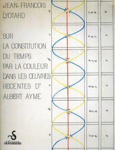 ジャン＝フランソワ・リオタール　Jean-Francois Lyotard: Sur La Constitution Du Temps Par La　Couleur Dans les oeuvres récentes d'Albert Ayme/Jean-Francois Lyotardのサムネール