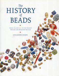 The History of Beads: From 100,000 B.C. to the Present/Lois Sherr Dubinのサムネール