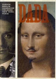 Dada: Zurich, Berlin, Hanover, Cologne, New York, Paris/Leah Dickerman/ Brigid Doherty/ Dorothea Dietrich/ Sabine T. Kriebel