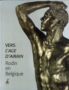 オーギュスト・ロダン　Vers l'Acge d'airain Rodin en Belgique/