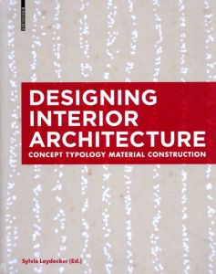 Designing Interior Architecture: Concept, Typology, Material, Construction/Sylvia Leydecker編のサムネール