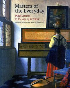 Masters of the Everyday: Dutch Artists in the Age of Vermeer/Desmond Shawe-Taylor/ Quentin Buvelot