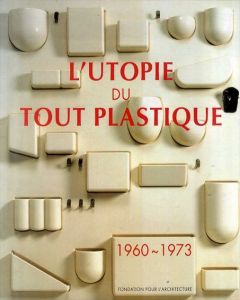 L'utopie du Tout Plastique 1960-1973/Pierre Decelle他のサムネール