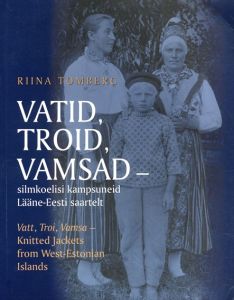 Vatt, Troi, Vamsa: Knitted Jackets from West-Estonian Islands/Riina Tomberg