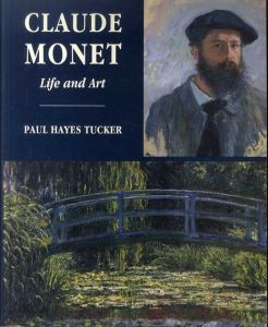 モネ　Claude Monet Life and Art/Paul Hayes Tucker