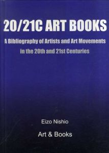 20/21C ART BOOKS: A Bibliography of Artists and Art Movements/Eizo Nishioのサムネール