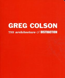 グレッグ・コルソン　Greg Colson: The Architecture of Distraction/Genevieve Devitt