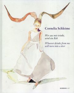 コーネリア・シュライメ　Cornelia Schleime: Wer Aus Mir Trinkt, Wird Ein Reh / Whoever Drinks from Me Will Turn into a Deer/Cornelia Schleime　Martin Hellmold　Christiane Buhling-schultzのサムネール