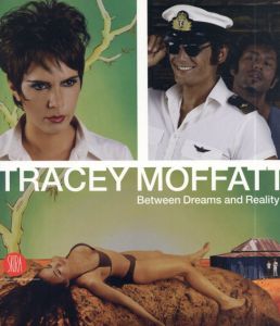 トレーシー・モファット　Tracey Moffatt: Between Dreams and Reality/