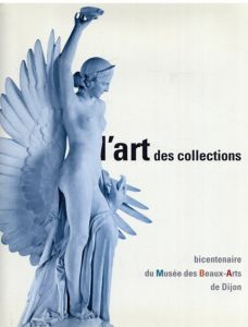 L'art des collections, bicentenaire du musee des beaux-arts de Dijon/のサムネール