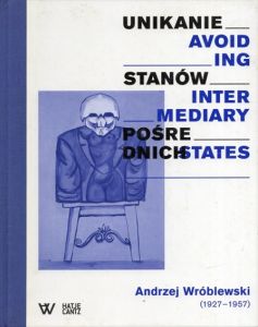 アンジェイ・ヴルブレフスキ 1927-1957 Andrzej Wroblewski: Avoiding Intermediary States/Unikanie stanow posrednich/Andrzej Wroblewski/Magdalena Ziolkowska/Wojciech Grzybala