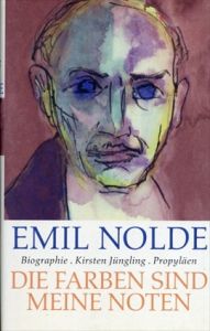 エミール・ノルデ　Emil Nolde: Die Farben sind meine Noten/Kirsten Jungling