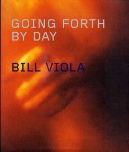 ビル・ヴィオラ　Bill Viola: Going Forth by Day/Bill Violaのサムネール