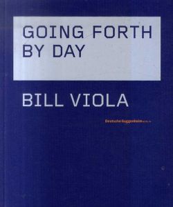 ビル・ヴィオラ　Bill Viola: Going Forth by Day/Bill Violaのサムネール