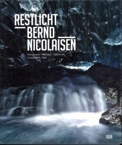 ベルント・ニコライセン写真集 Restlicht Bernd Nicolaisen: Photographs, Tableaux, Lightboxes: Iceland 2004-2015/Bernd Nicolaisen/Klaus Honnef/Andrea Henkensのサムネール