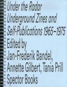 Under the Radar: Underground Zines and Self-publications 1965-1975/Annette Gilbert/Jan-Frederik Bandel/Tania Prill編のサムネール