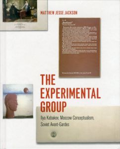 The Experimental Group: Ilya Kabakov, Moscow Conceptualism, Soviet Avant-Gardes/Matthew Jesse Jackson
