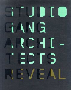 スタジオ・ギャング　Reveal: Studio Gang Architects/ジーン・ギャング