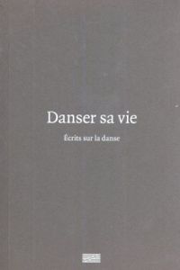 人生を踊る ダンスに関するアンソロジー　Danser sa vie Ecrits sur la danse/Christine Macel/Emma Lavigneのサムネール