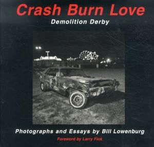ビル・ローウェンバーグ写真集　Bill Lowenburg: Crash Burn Love: Demolition Derby/ビル・ローウェンバーグ Bill Lowenburgのサムネール
