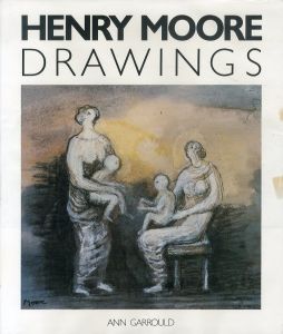ヘンリー・ムーア　Henry Moore: Drawings/Ann Garrould