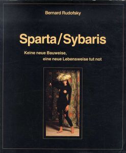 バーナード・ルドフスキー Sparta/Sybaris Keine Neue Bauweise, Eine Neue Lebensweise Tut Not/Bernard Rudofskyのサムネール