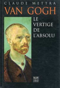 ゴッホ　Van Gogh : Le Vertige de l'absolu/Claude Mettra, Van Goghのサムネール