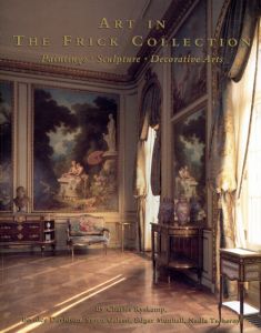 Art in the Frick Collection: Paintings, Sculpture, Decorative Arts/Frick Collection/Joseph Focarino/Charles Ryskamp編のサムネール