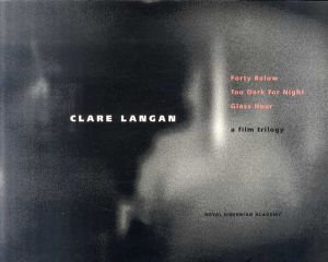 クレア・ランガン　フィルム・トリロジー　Clare Langan: Forty Below, Too Dark for Night, Glass Hour: A Film Trilogy/クレア・ランガンのサムネール