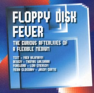 フロッピーディスクフィーバー　Floppy Disk Fever: The Curious Afterlives of a Flexible Medium/Niek Hilkmann　Thomas Walskaar　Lori Emersoのサムネール