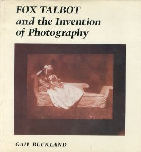 ウィリアム・ヘンリー・フォックス・タルボット　Fox Talbot and the Invention of Photography/Gail Bucklandのサムネール