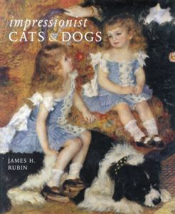 Impressionist Cats and Dogs: Pets in the Painting of Modern Life/James H. Rubinのサムネール