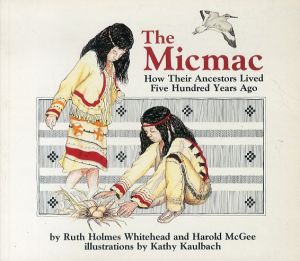 The Micmac (The Mikmaq): How Their Ancestors Lived Five Hundred Years Ago/Ruth Homes Whitehead　Harold McGeeのサムネール