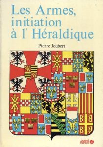 紋章入門 Les Armes Initiation à l'Héraldique/Pierre Joubertのサムネール