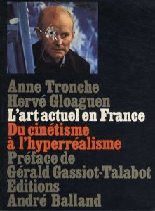 アン・トロンチ　L'Art actuel en France: Du cinetismea l'Hyperrealisme/Tronche Anne/Gloaguen Herveのサムネール