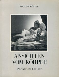 Ansichten vom Korper: Das Aktfoto 1840-1986/Michael Kohlerのサムネール