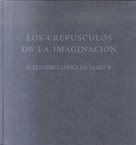 アレハンドロ・ロペス・デ・ハロ写真集　Los Crepusculos de la Imaginacion/Alejandro Lopez De Haroのサムネール