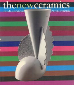 The New Ceramics: Trends and Traditions/Peter Dormerのサムネール