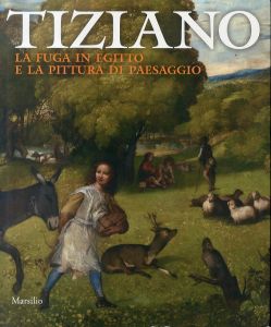 ティツィアーノ Tiziano La fuga in Egitto e la pittura di paesaggio Catalogo della mostra/G. Pavanello I. Artemievaのサムネール