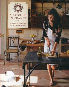 A Kitchen in France: A Year of Cooking in My Farmhouse: A Cookbook (English Edition)/Mimi Thorissonのサムネール