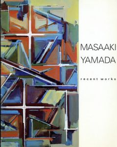 山田正亮新作展　Masaaki Yamada: Recent Works/