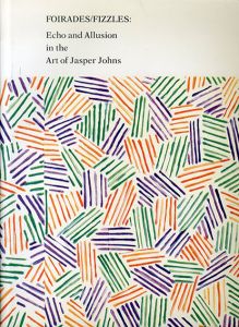 ジャスパー・ジョーンズ　Foirades/Fizzles:Echo and Allusion in the Art of Jasper Johns/