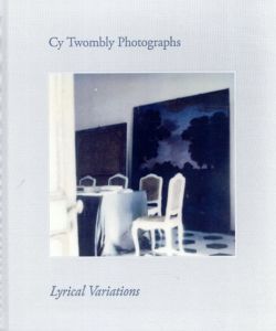 サイ・トゥオンブリーの写真　変奏のリリシズム　Cy Twombly Photographs: Lyrical Variations/Cy Twomblyのサムネール