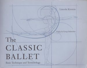 The Classic Ballet: Basic Technique and Terminology/Lincoln Kirstein　Muriel Stuart　George Balanchineのサムネール