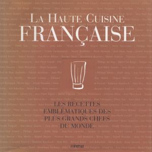 フランスの伝統的な高級料理　La Haute Cuisine française. Les recettes emblématiques des plus grands chefs du monde/Nicolas de Rabaudyのサムネール