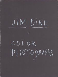 ジム・ダイン　Jim Dine: Color Photographs/James L. Enyeart