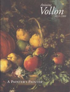 アントワーヌ・ヴォロン　Antoine Vollon　1833-1900　A Painter's Painter/