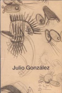 フリオ・ゴンザレス　Julio Gonzalez: Drawing for Sculpture/のサムネール